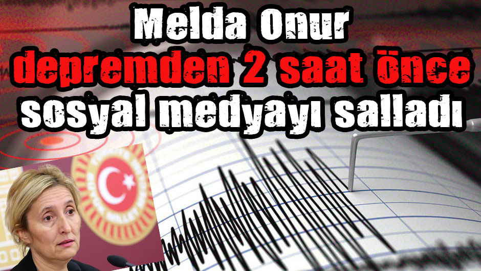 Melda Onur depremden 2 saat önce sosyal medyayı salladı