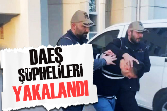 Bakan duyurdu: DEAŞ şüphelileri yakalandı