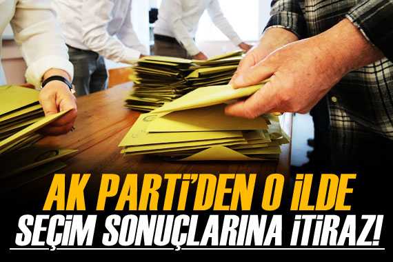 AK Parti den seçim sonuçlarına itiraz