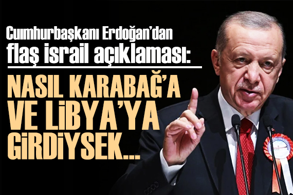 Cumhurbaşkanı Erdoğan dan flaş İsrail açıklaması