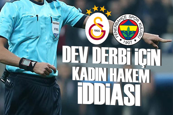 Dev derbi için kadın hakem iddiası