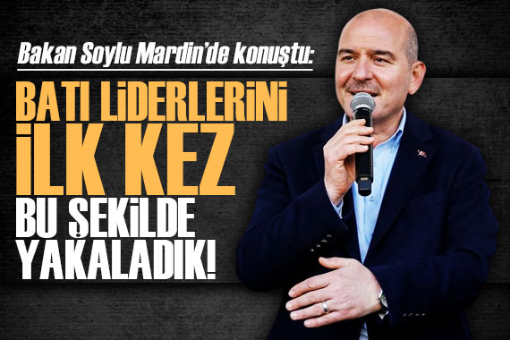 Bakan Soylu: Batı liderlerini ilk kez bu şekilde yakaladık