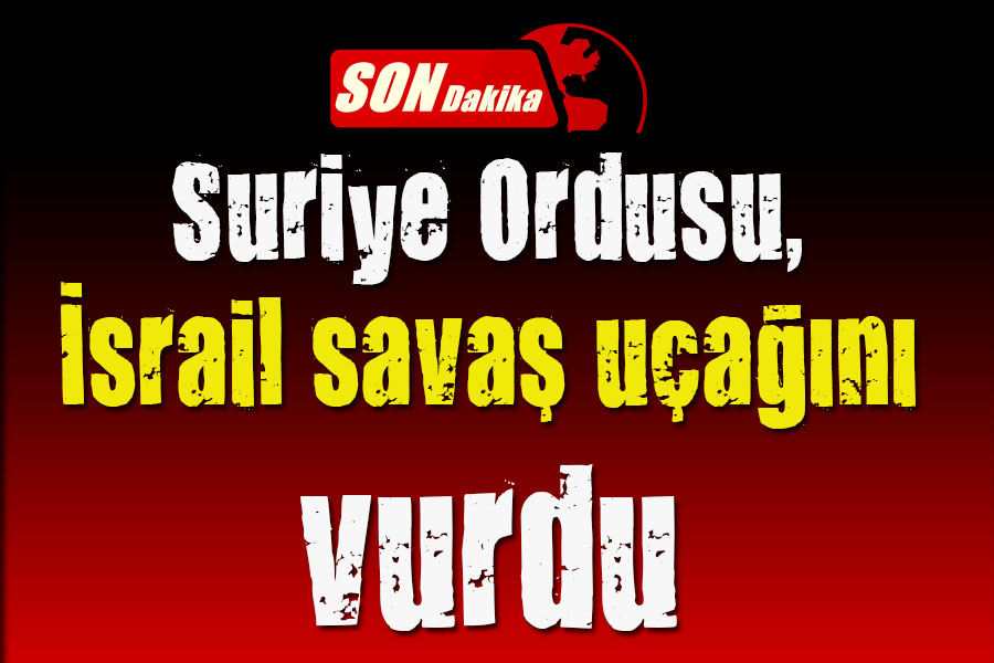 Suriye Ordusu, İsrail savaş uçağını vurdu