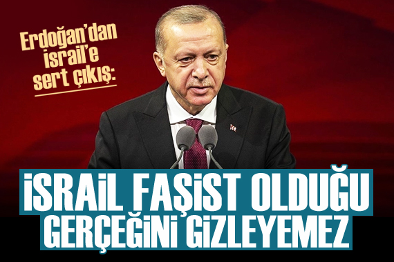 Cumhurbaşkanı Erdoğan dan İsrail e tepki