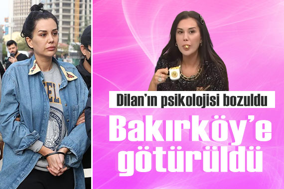 Dilan Polat, Bakırköy Ruh ve Sinir Hastalıkları Hastanesi ne götürüldü