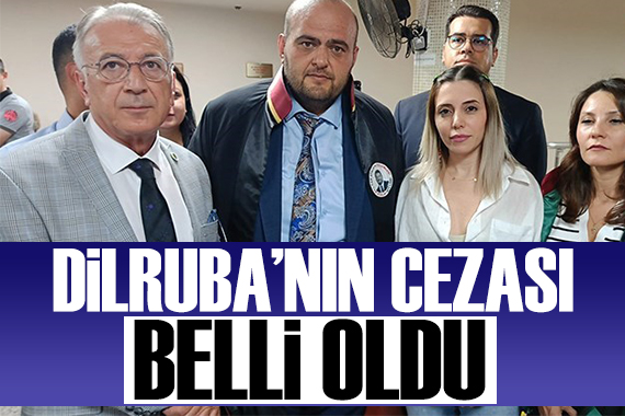 Dilruba nın cezası belli oldu