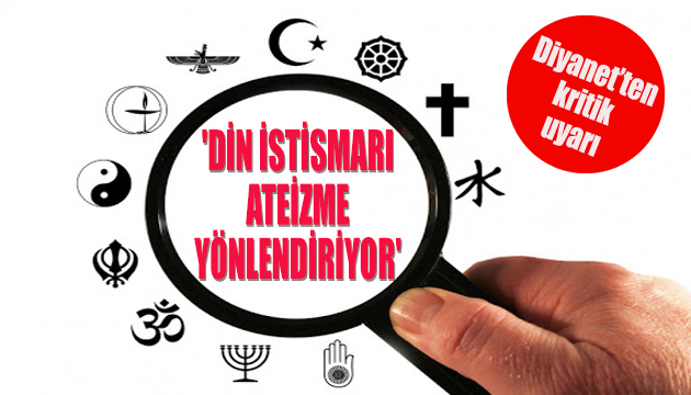 Diyanet ten uyarı: Din istismarı ateizme yönlendiriyor