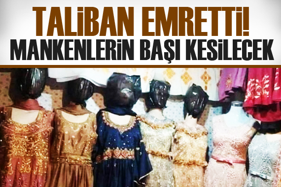 Taliban emretti: Mankenlerin başları kesilecek!