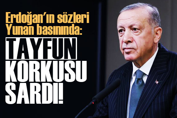 Cumhurbaşkanı Erdoğan ın sözleri Yunan basınında!