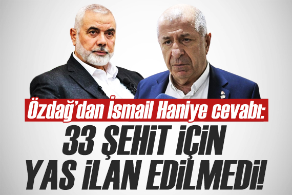 Ümit Özdağ dan flaş İsmail Haniye cevabı!