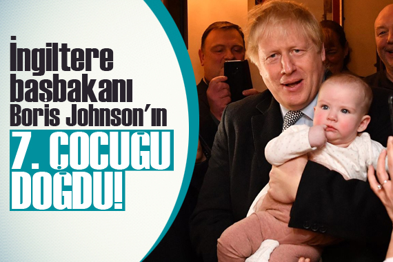 Boris Johnson ın yedinci çocuğu oldu!