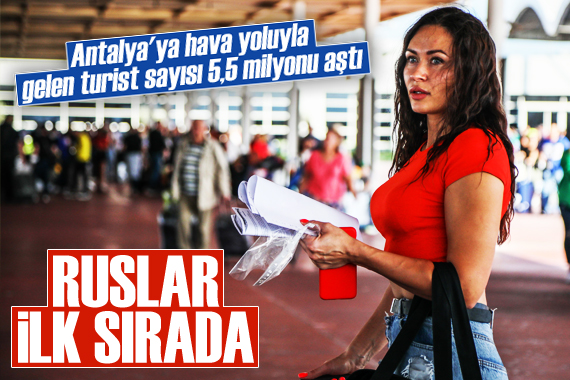 Antalya ya hava yoluyla gelen turist sayısı 5,5 milyonu aştı