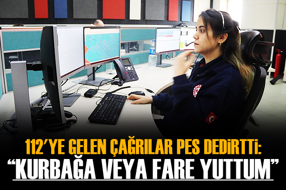 112 ye gelen çağrılar pes dedirtti: Kurbağa veya fare yuttum