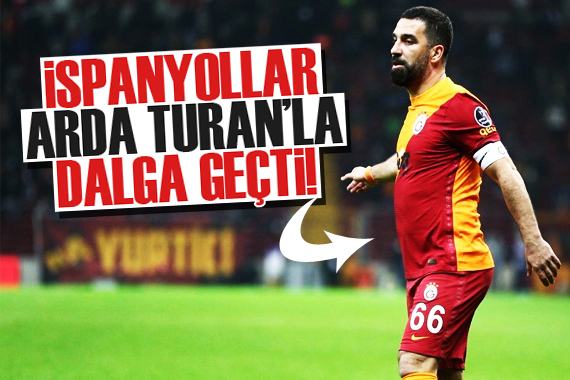 İspanyollar, Arda Turan la dalga geçti