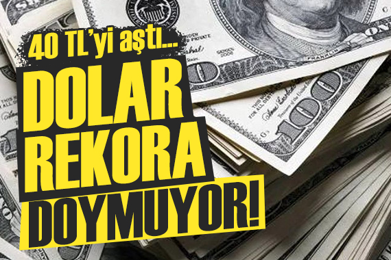 Döviz piyasası durmuyor: Dolar 40 TL yi aştı!