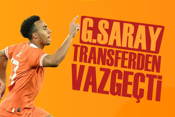 Galatasaray o transferden vazgeçti