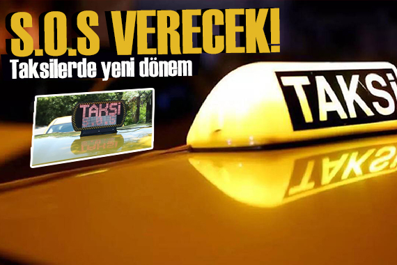 Taksilerde yeni dönem başlıyor! S.O.S. verecek