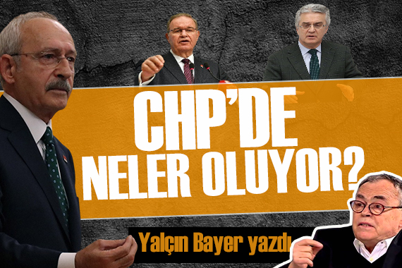 Yalçın Bayer yazdı: CHP de neler oluyor?