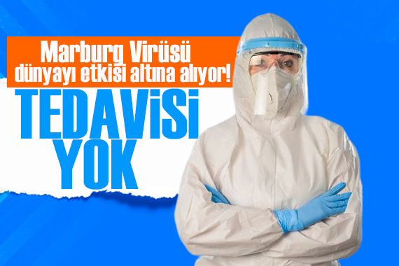 Marburg Virüsü nün dünyayı etkisi altına alıyor! Aşısı ve özel tedavisi yok