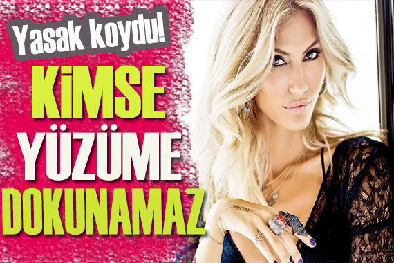 Çağla Şıkel: Kimse yüzüme dokunamaz!