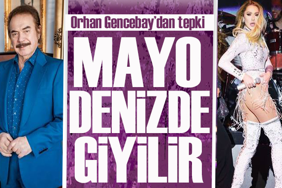 Orhan Gencebay dan Hadise ye tepki: Mayo denizde giyilir!