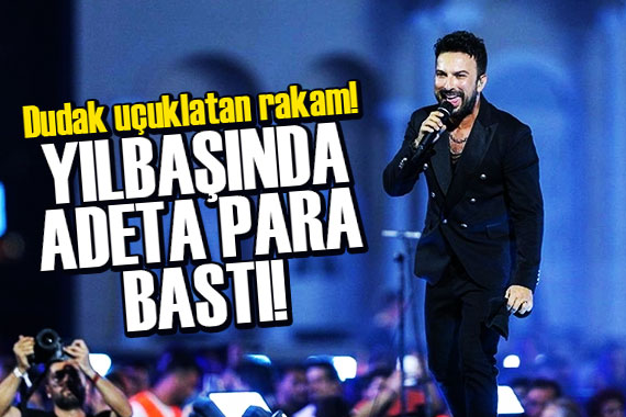 Tarkan yılbaşında adeta para bastı!