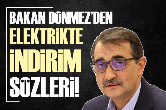 Bakan Dönmez den elektrikte indirim açıklaması!