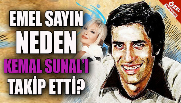 Emel Sayın neden Kemal Sunal ı takip etti?