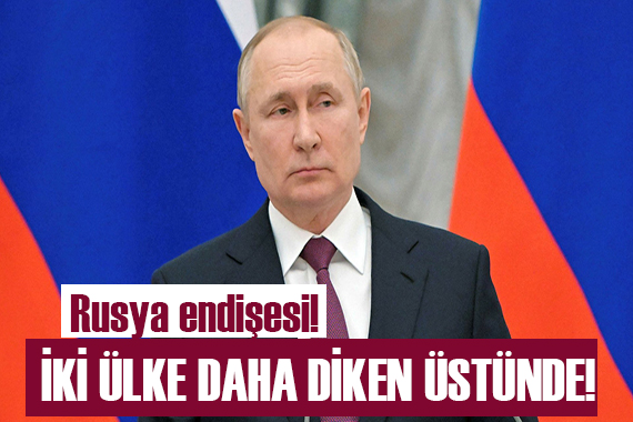 İki ülke daha Rusya dan endişe ediyor!