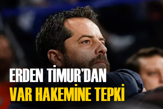 Erden Timur dan VAR hakemine tepki