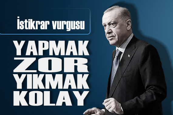 Cumhurbaşkanı Erdoğan dan istikrar vurgusu