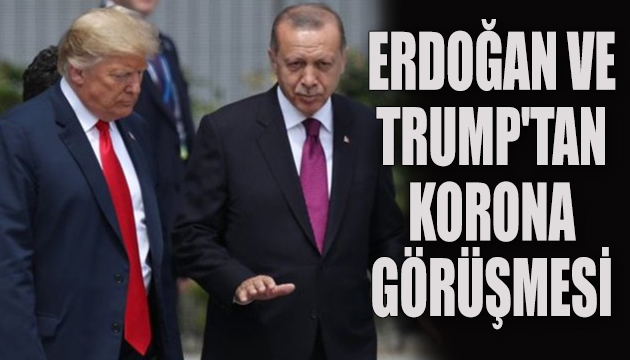 Erdoğan ve Trump tan korona görüşmesi