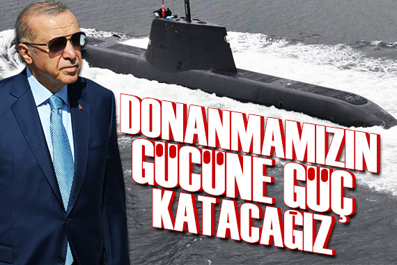 Cumhurbaşkanı Erdoğan: Donanmamızın gücüne güç katacağız