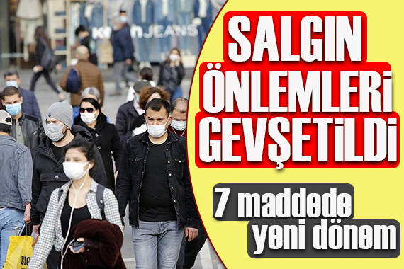 Türkiye yepyeni bir döneme giriyor! Salgın önlemleri gevşetildi