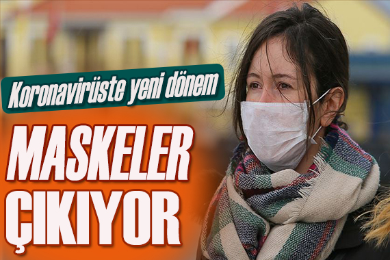 Koronavirüste yeni dönem! Maskeler çıkıyor!