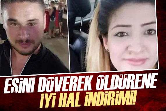 Eşini döverek öldürene  İyi Hal İndirimi 