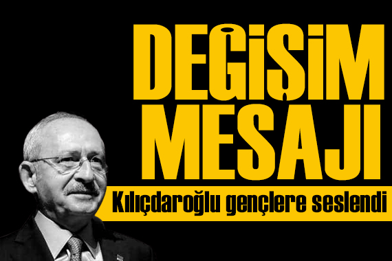 Kılıçdaroğlu ndan gençlere çağrı: Bu karanlık tünelden çıktık çıktık