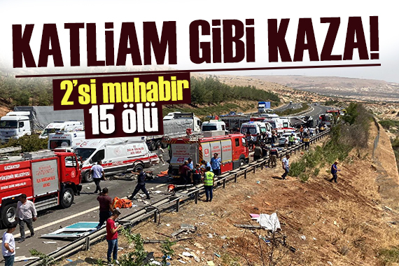 Gaziantep’te zincirleme kaza: 15 ölü!