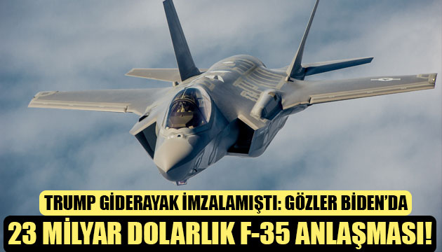 Trump giderayak imzalamıştı: 23 milyar dolarlık F-35 anlaşması!