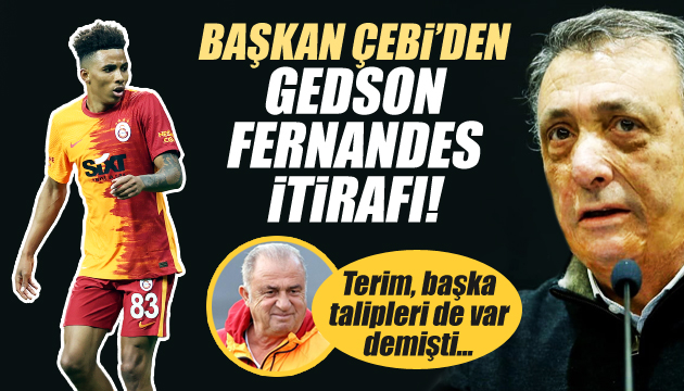 Başkan Çebi den Gedson ve transfer itirafı!