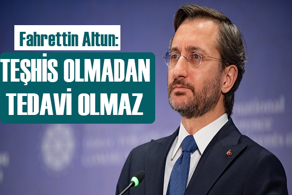 Fahrettin Altun:Teşhis olmadan tedavi olmaz