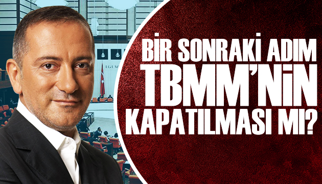 Fatih Altaylı: Bir sonraki adım  TBMM nin kapatılması mı?