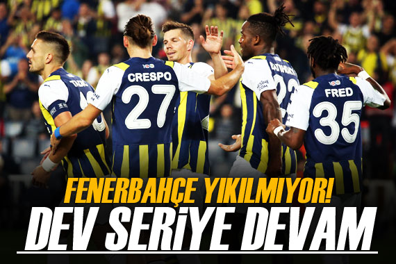 Fenerbahçe yıkılmıyor! Dev seriye devam