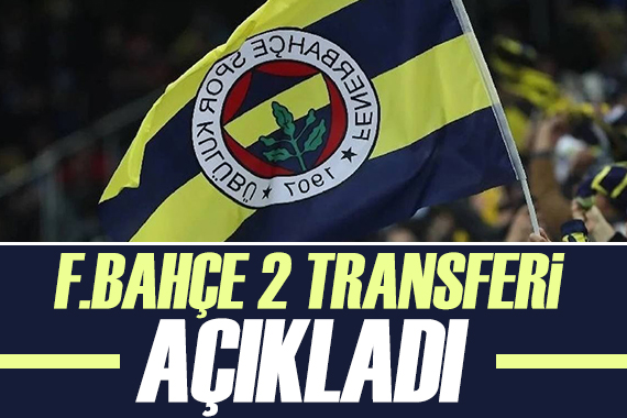 Fenerbahçe iki transferi birden açıkladı