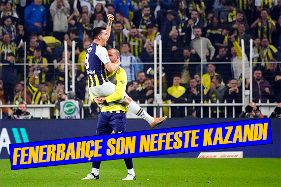 Fenerbahçe son nefeste kazandı