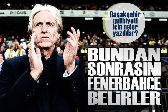 Fenerbahçe nin Başakşehir galibiyeti için neler yazdılar?