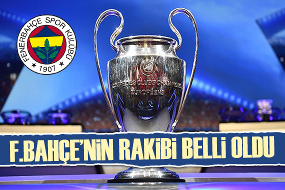 Fenerbahçe nin Şampiyonlar Ligi ndeki rakibi belli oldu