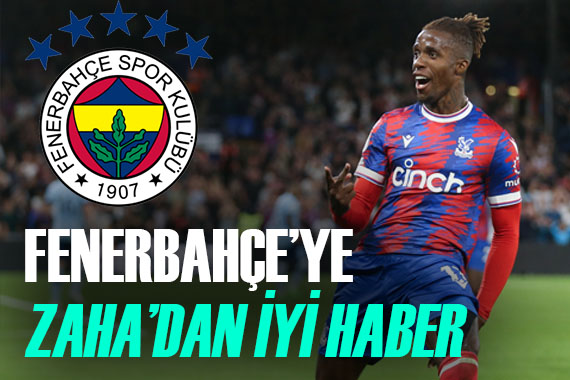 Fenerbahçe ye Wilfried Zaha transferi için güzel haber