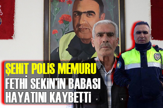 Fethi Sekin in babası Ankara da tedavi gördüğü hastanede vefat etti