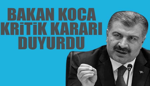 Bakan Koca kritik kararı duyurdu